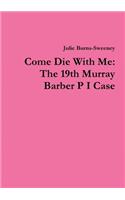 Come Die With Me: The 19th Murray Barber P I Case