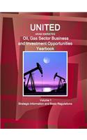 United Arab Emirates Oil, Gas Sector Business and Investment Opportunities Yearbook Volume 1 Strategic Information and Basic Regulations