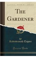 The Gardener (Classic Reprint): (English)