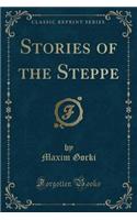 Stories of the Steppe (Classic Reprint): (English)