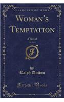 Woman's Temptation, Vol. 1 of 3: A Novel (Classic Reprint)