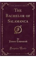 The Bachelor of Salamanca (Classic Reprint)