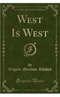 West Is West (Classic Reprint)