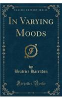 In Varying Moods (Classic Reprint)