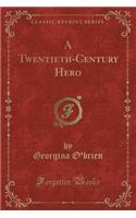 A Twentieth-Century Hero (Classic Reprint)