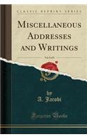 Miscellaneous Addresses and Writings, Vol. 8 of 8 (Classic Reprint)