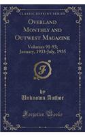 Overland Monthly and Outwest Magazine: Volumes 91-93; January, 1933-July, 1935 (Classic Reprint)