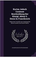 Kurtze Jedoch Curieuse Beschreibung Der Königl. Abtey S. Denis In Franckreich