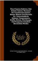 Flora Francica Rediviva, Oder Kräuter-lexicon, Worinnen Der Vornehmsten Kräuter, Bäume, Blumen Und Wurtzeln Etc. Unterschiedliche Nahmen, Temperamenta, Kräffte, Nutzen, Würckungen, Und Praeparata Gründlich Beschrieben Werden