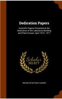 Dedication Papers: Scientific Papers Presented at the Dedication of the Laboratory Building and Plant Houses, April 19-21, 1917