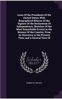 Lives of the Presidents of the United States; With Biographical Notices of the Signers of the Declaration of Independence; Sketches of the Most Remarkable Events in the History of the Country, from Its Discovery to the Present Time; And a General V