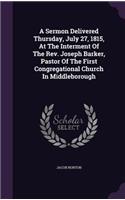 A Sermon Delivered Thursday, July 27, 1815, At The Interment Of The Rev. Joseph Barker, Pastor Of The First Congregational Church In Middleborough