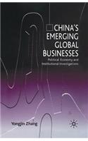 China's Emerging Global Businesses: Political Economy and Institutional Investigations