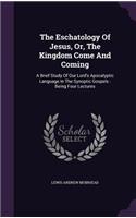 The Eschatology Of Jesus, Or, The Kingdom Come And Coming