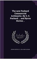 new Packard Commercial Arithmetic. By S. S. Packard ... and Byron Horton ..