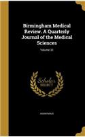 Birmingham Medical Review. a Quarterly Journal of the Medical Sciences; Volume 32