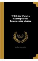 Will O the World; A Shakespearean Tercentenary Masque