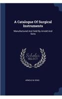 A Catalogue Of Surgical Instruments