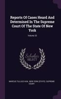 Reports Of Cases Heard And Determined In The Supreme Court Of The State Of New York; Volume 33