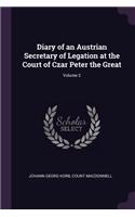 Diary of an Austrian Secretary of Legation at the Court of Czar Peter the Great; Volume 2