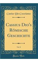Cassius Dio's Römische Geschichte, Vol. 8 (Classic Reprint)