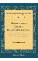 Monographia Generis Rhaphidiae Linnaei: Continens Et Novas de Huius Generis Singulis Speciebus Institutas Observationes, Et Integram Omnium, Quae Hucusque Inventae Sunt, Specierum Descript