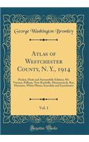 Atlas of Westchester County, N. Y., 1914, Vol. 1: Pocket, Desk and Automobile Edition; Mt. Vernon, Pelham, New Rochelle, Mamaroneck, Rye, Harrison, White Plains, Scarsdale and Eastchester (Classic Reprint): Pocket, Desk and Automobile Edition; Mt. Vernon, Pelham, New Rochelle, Mamaroneck, Rye, Harrison, White Plains, Scarsdale and Eastchester (Classic R