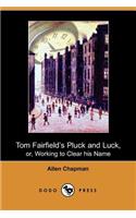 Tom Fairfield's Pluck and Luck, Or, Working to Clear His Name (Dodo Press)