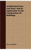 Architectural Iron And Steel, And Its Application In The Construction Of Buildings