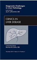 Diagnostic Challenges in Liver Pathology, an Issue of Clinics in Liver Disease