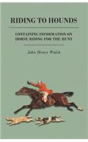 Riding to Hounds - Containing Information on Horse Riding for the Hunt