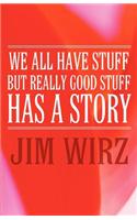 We All Have Stuff But Really Good Stuff Has a Story