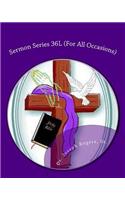 Sermon Series 36L (For All Occasions)