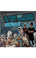 The Pilgrims Didn't Celebrate the First Thanksgiving: Exposing Myths about Colonial History(Exposed! Myths about Early American History)