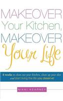 Makeover Your Kitchen, Makeover Your Life!