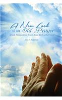 New Look at an Old Prayer: Fresh Perspectives Drawn from the Lord's Prayer