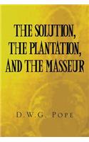 Solution, the Plantation, and the Masseur