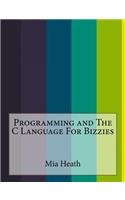Programming and The C Language For Bizzies