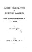 Garden architecture and landscape gardening, illustrating the architectural embellishment of gardens, with remarks on landscape gardening
