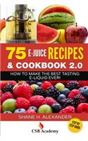 75 E-Juice Recipes & Cookbook 2.0: How to Make the Best Tasting E-Liquid Ever!(English)