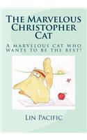 The Marvelous Christopher Cat: Christopher Cat Strives To Be The Best Cat He Can Be(The Marvelous Christopher Cat)