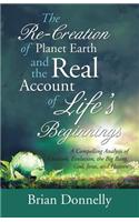 The Re-Creation of Planet Earth and the Real Account of Life's Beginnings