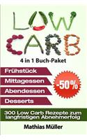Low Carb Rezepte ohne Kohlenhydrate - 300 Low Carb Rezepte zum langfristigen Abnehmerfolg