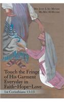 Touch the Fringe of His Garment Everyday in Faith Hope Love