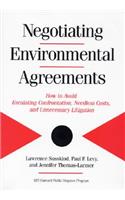 Negotiating Environmental Agreements: How to Avoid Escalating Confrontation Needless Costs and Unnecessary Litigation