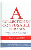 A Collection of Confusible Phrases: False 'friends' And 'enemies' In Idioms And Collocations
