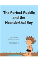 The Perfect Puddle and the Neanderthal Boy