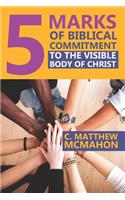 5 Marks of Biblical Commitment to the Visible Body of Christ