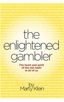 Enlightened Gambler: The Heart and Spirit of the Risk-Taker in All of Us