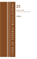 Code of Federal Regulations, Title 25 Indians 1-299, Revised as of April 1, 2019: (Code of Federal Regulations, Title 25 Indians)